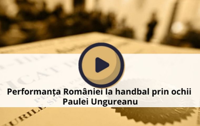Performanța României la handbal prin ochii Paulei Ungureanu