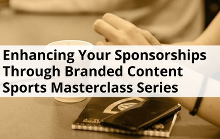 Enhancing Your Sponsorships Through Branded Content - Sports Masterclass Series