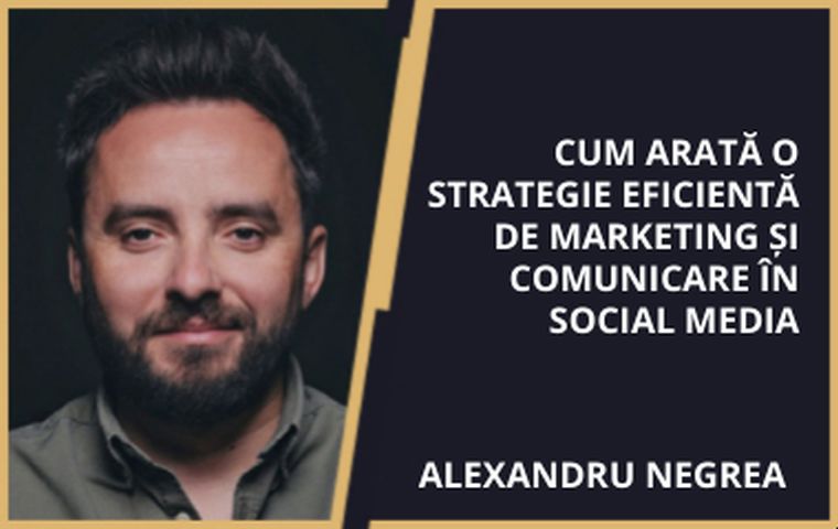 Cum arată o strategie eficientă de marketing și comunicare în social media - Alexandru Negrea(2021)