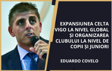 Expansiunea Celta Vigo la nivel global și organizarea clubului la nivel de copii și juniori