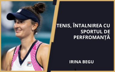 Tenis, întalnirea cu sportul de perfromanță - Irina Begu