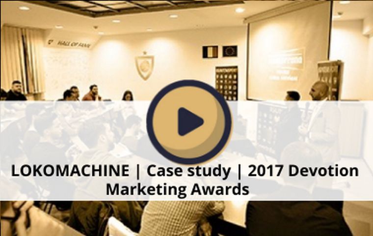 LOKOMACHINE | Case study | 2017 Devotion Marketing Awards	