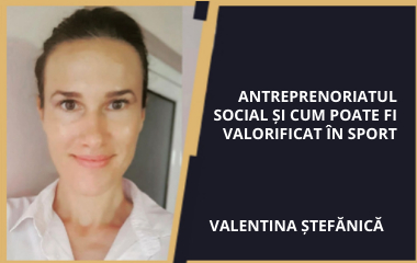 Antreprenoriatul social și cum poate fi valorificat în Sport - Valentina Ștefănică(2021)